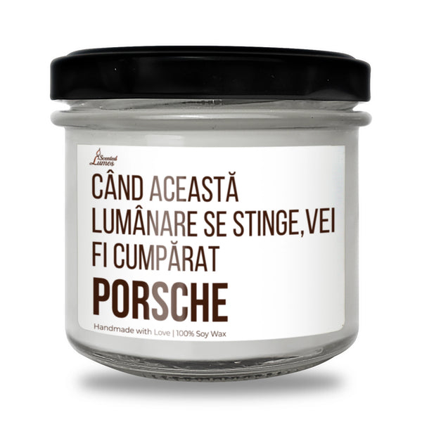 Când această lumânare se stinge, îmi vei cumpăra Porsche Lumânare parfumată din soia