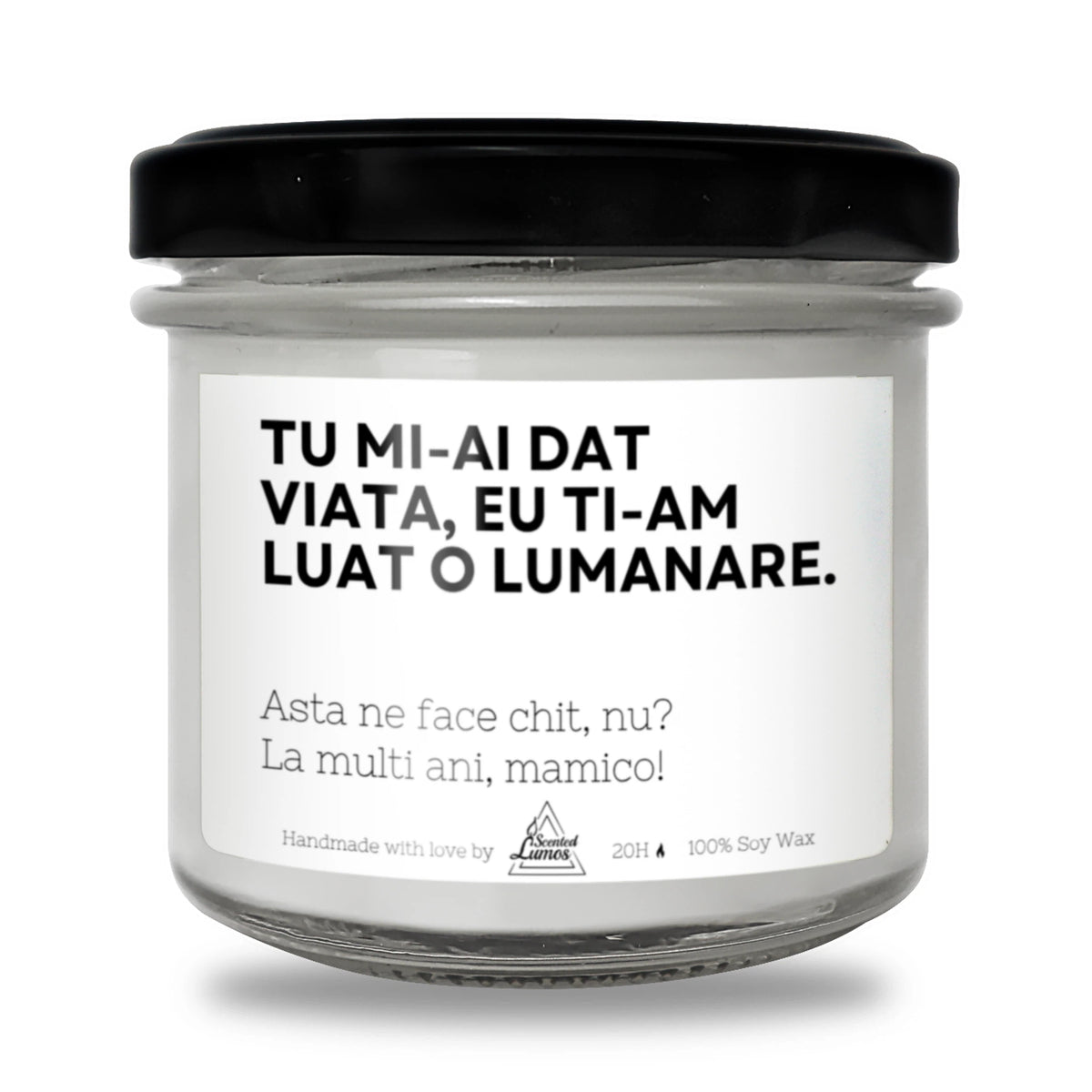 Tu mi-ai dat viață, asta ne face chit, nu? Lumânare parfumată din soia