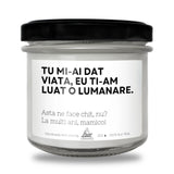 Tu mi-ai dat viață, asta ne face chit, nu? Lumânare parfumată din soia