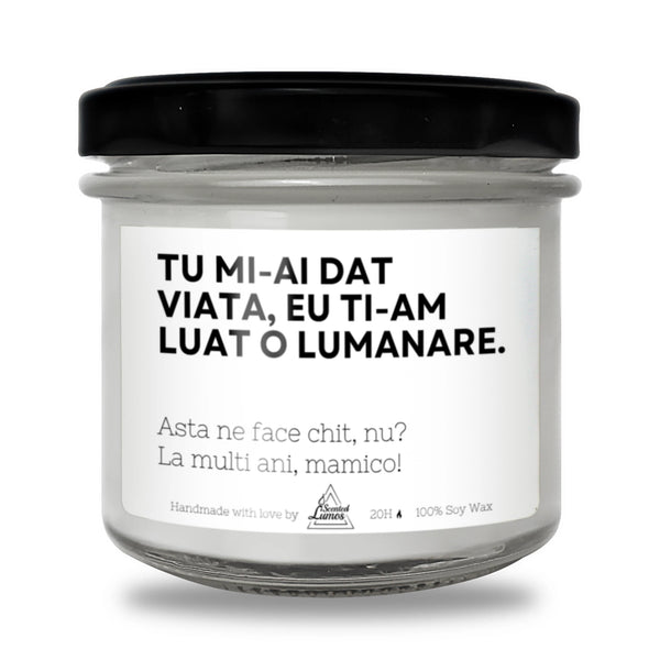 Tu mi-ai dat viață, asta ne face chit, nu? Lumânare parfumată din soia