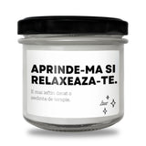 Aprinde-mă și relaxează-te. E mai ieftin decât o ședință de terapie. Lumânare parfumată din soia