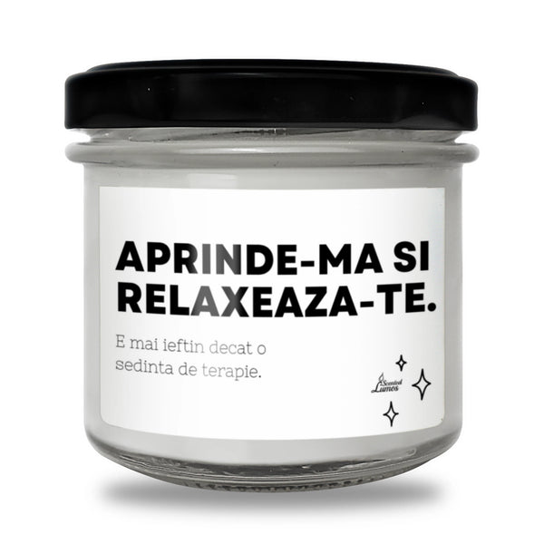 Aprinde-mă și relaxează-te. E mai ieftin decât o ședință de terapie. Lumânare parfumată din soia