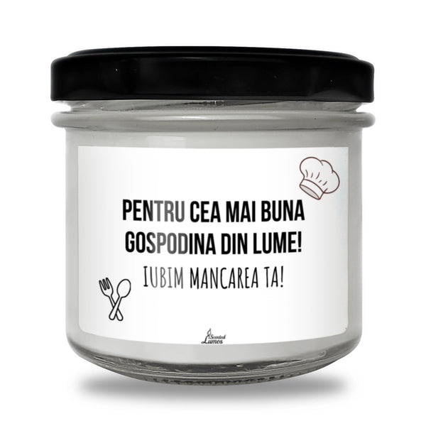 Pentru cea mai bună gospodină din lume! Iubim mâncarea ta! Lumânare parfumată din soia