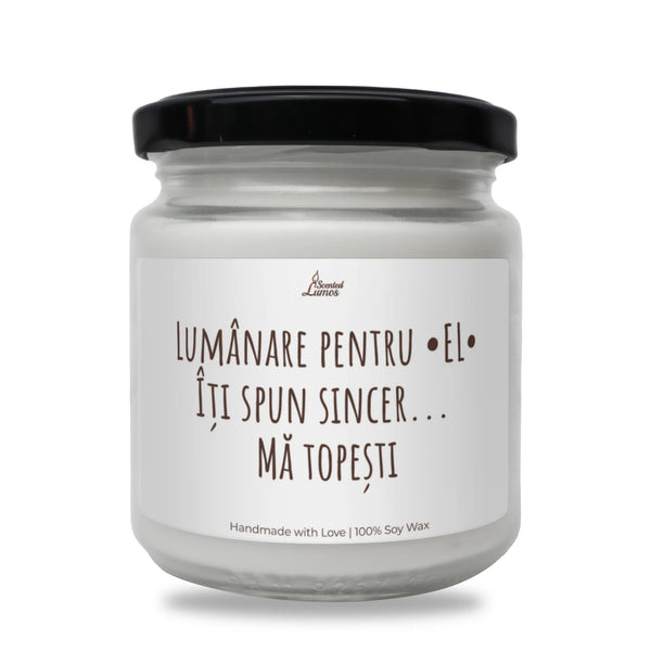 Pentru el: îți spun sincer, mă topești Lumânare parfumată din soia