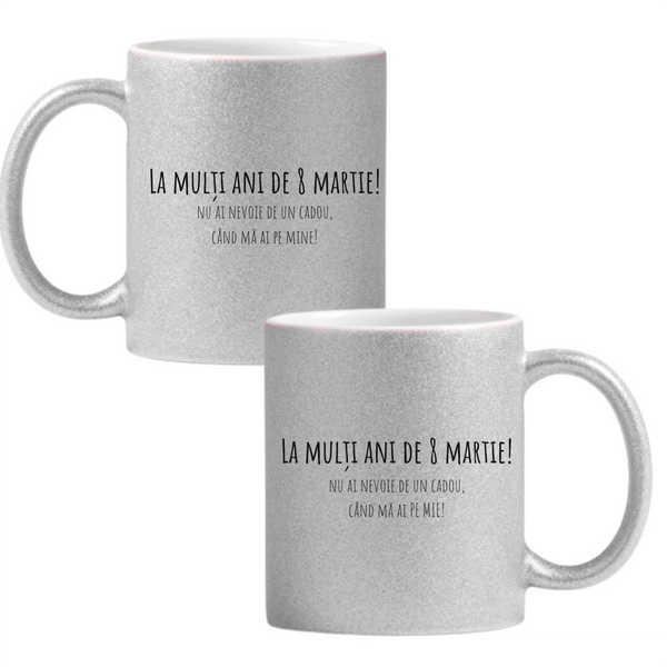 Nu ai nevoie de un cadou când mă ai pe mine Cană cu Glitter 350ml - Gri