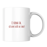 E vina ta că sunt tare - Cană albă (o parte)