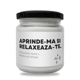 Aprinde-mă și relaxează-te. E mai ieftin decât o ședință de terapie. Lumânare parfumată din soia