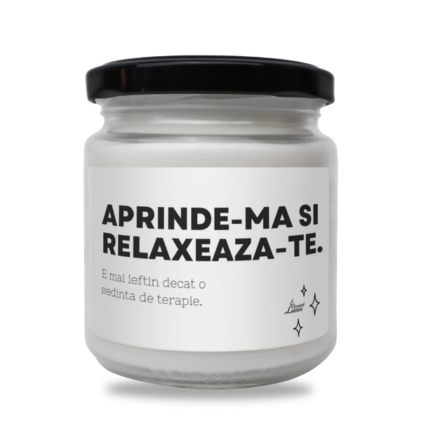 Aprinde-mă și relaxează-te. E mai ieftin decât o ședință de terapie. Lumânare parfumată din soia