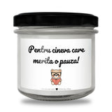 Pentru cineva care merită o pauză! Lumânare parfumată din soia