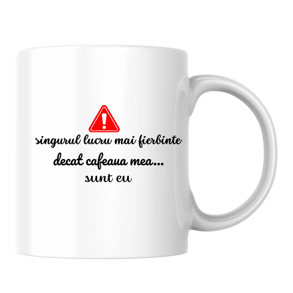 Singurul lucru mai fierbinte sunt eu - Cană albă (o parte)
