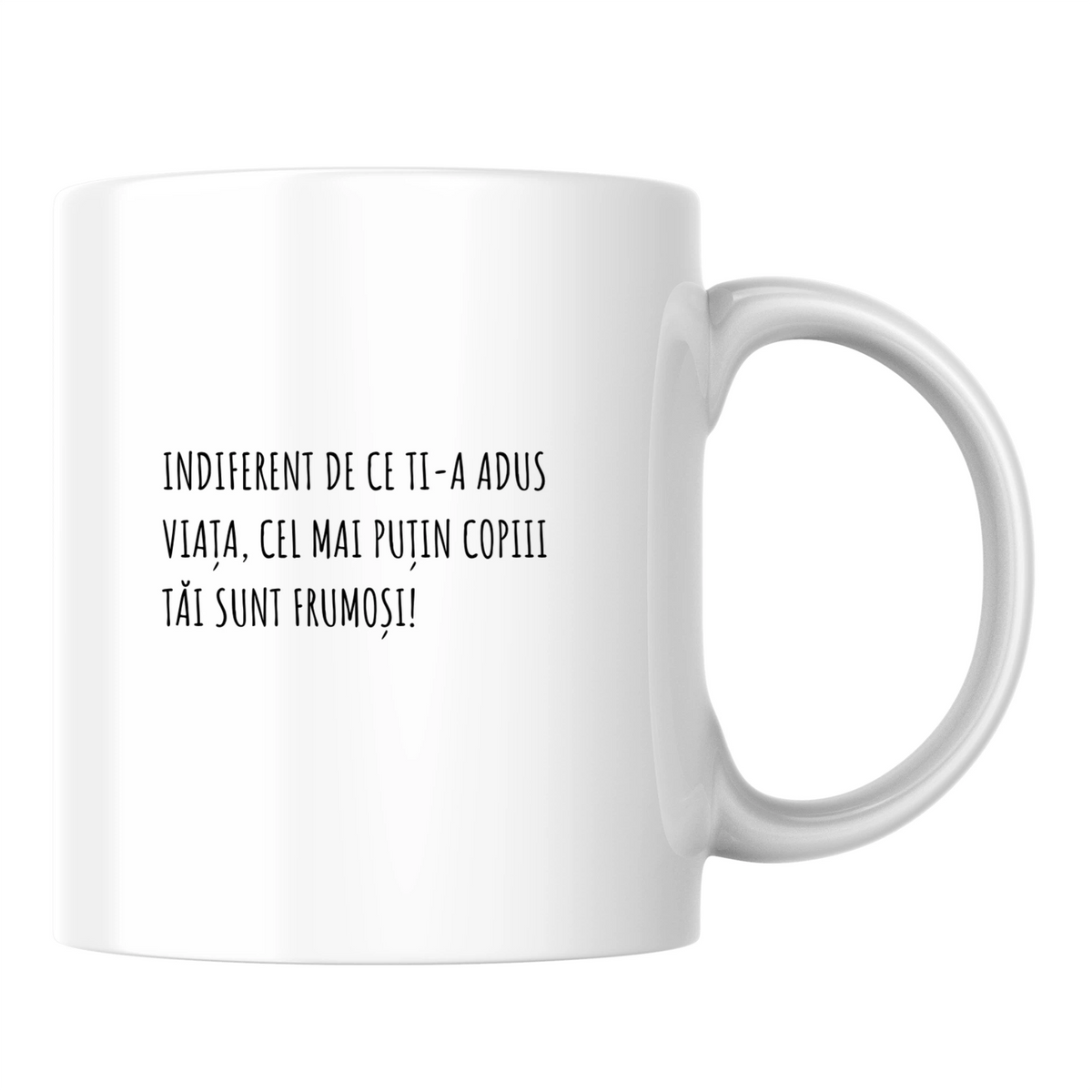 Măcar copiii tăi sunt frumoși - Cană albă (o parte)