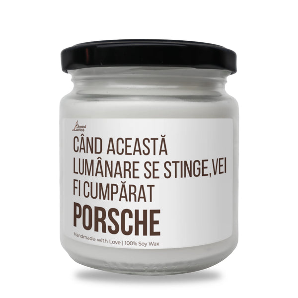 Când această lumânare se stinge, îmi vei cumpăra Porsche Lumânare parfumată din soia