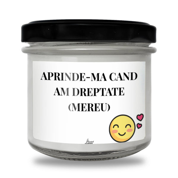Aprinde-mă când am dreptate (mereu) Lumânare parfumată din soia