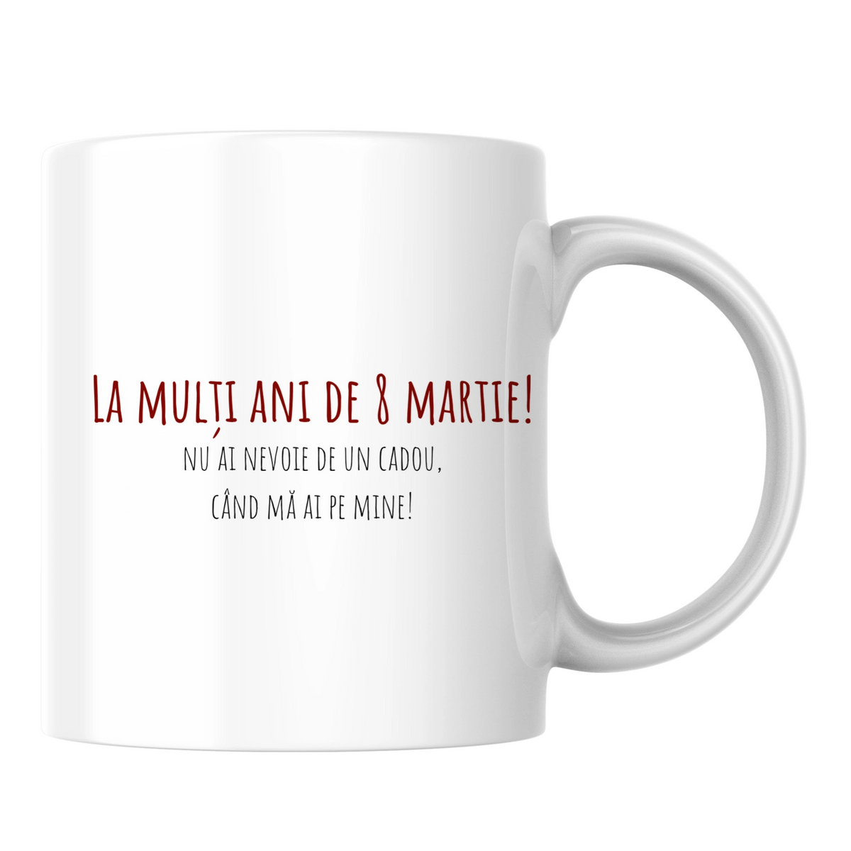 Nu ai nevoie de un cadou când mă ai pe mine - Cană albă (o parte)