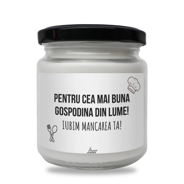 Pentru cea mai bună gospodină din lume! Iubim mâncarea ta! Lumânare parfumată din soia