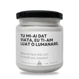 Tu mi-ai dat viață, asta ne face chit, nu? Lumânare parfumată din soia