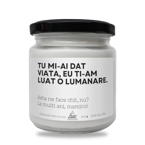 Tu mi-ai dat viață, asta ne face chit, nu? Lumânare parfumată din soia