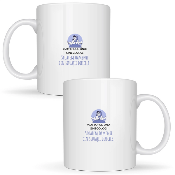 Motto pentru un ginecolog - Cană albă (ambele parti)